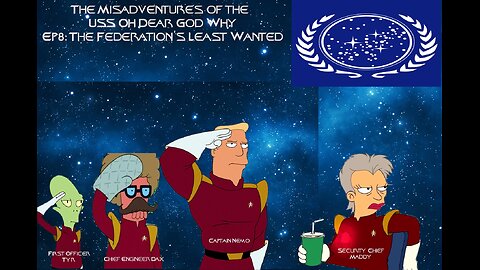 The Misadventures of the USS Oh Dear God Why Ep8: The Federation's Least Wanted