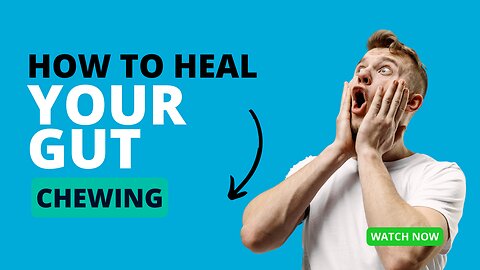 How to Heal Your Gut: Chewing