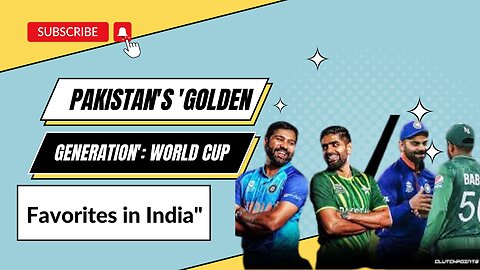 Pakistan's 'Golden Generation': World Cup Favorites in India"