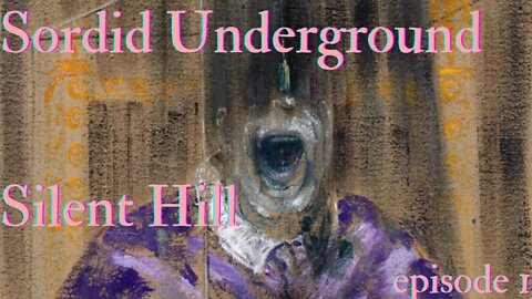 Sordid Underground - Silent Hill - episode 1