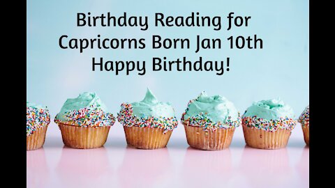 Capricorn- Jan 10th Birthday Reading