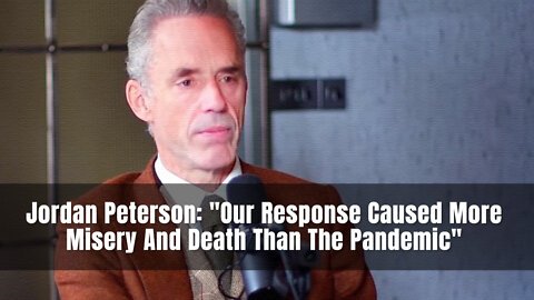 Jordan Peterson: "Our Response Caused More Misery And Death Than The Pandemic"