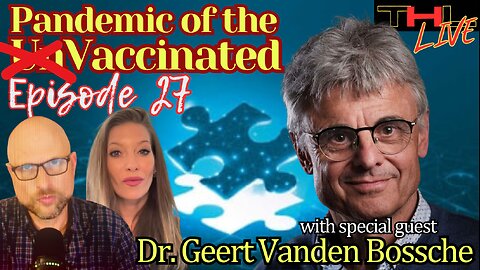 Pandemic of the Vaccinated with Dr. Geert Vanden Bossche | THL Ep 27 FULL