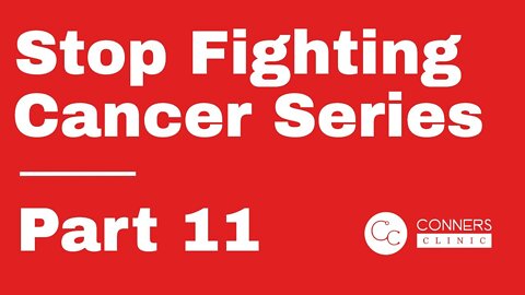 Stop Fighting Cancer Series - Part 11 | Dr. Kevin Conners, Conners Clinic