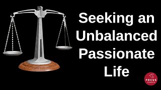 Seeking an Unbalanced Passion Life