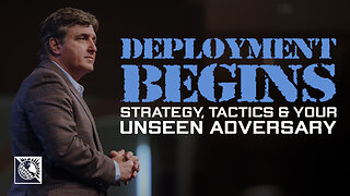 Strategy, Tactics & Your Unseen Adversary [Deployment Begins]