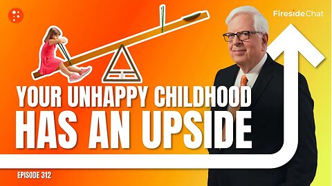 Your Unhappy Childhood Has an Upside - Fireside Chat Ep. 312