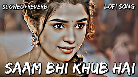 Saam_bhi_khub_hai_lofi_song | (Slowed+Reverb) saam bhi khub hai pass mahbub hai lofi song #rumble