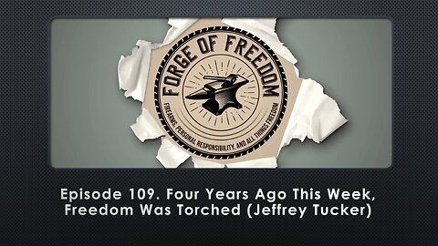 Episode 109. Four Years Ago This Week, Freedom Was Torched (Jeffrey Tucker)