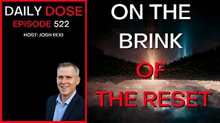 Ep. 522 | On the Brink of the Reset | The Daily Dose