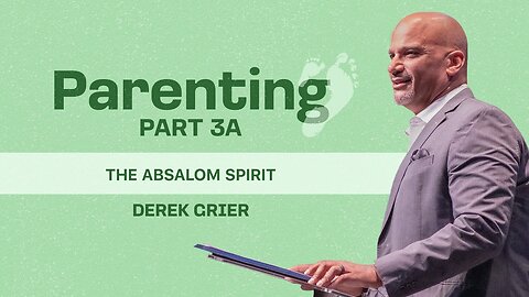 Parenting Series, Pt. 3A - The Absalom Spirit