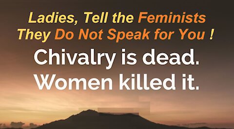 Chivalry is Dead Because Women Ki11ed It ( While We Watched On But Remained Silent! ) [mirrored]