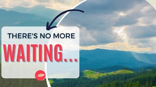 (Short Inspirational Video 2022) There's No More Waiting...
