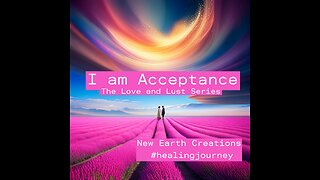 I am Acceptance, The Love & Lust Series | #iam #christconsciousness #acceptance