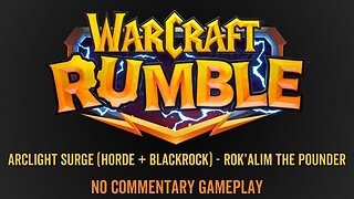 WarCraft Rumble - No Commentary Gameplay - Arclight Surge (Horde / Blackrock) - Rok'Alim the Pounder