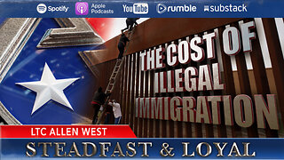 Allen West | Steadfast & Loyal | The Cost of Illegal Immigration