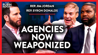 Gov’t Agencies Are Now Weaponized Against You | Jim Jordan & Byron Donalds | POLITICS | Rubin Report