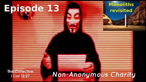 Monoliths revisited - Episode 13 (Non-Anonymous Charity)