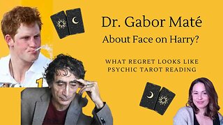 Dr Gabor Mate- about face on Prince Harry? Psychic Tarot Reading