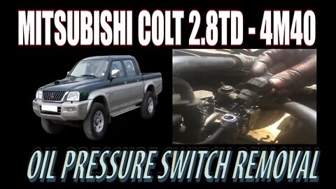 OIL PRESSURE SWITCH REMOVAL - MITSUBISHI L200 ( 4M40 )