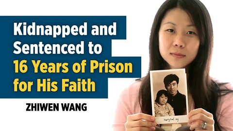 Kidnapped and Sentenced to 16 Years in Chinese Prison— The Story of Zhiwen Wang • Falun Gong