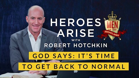 God Says: It's Time to Get Back to Normal // Heroes Arise