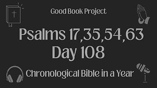 Chronological Bible in a Year 2023 - April 18, Day 108 - Psalms 17,35,54,63