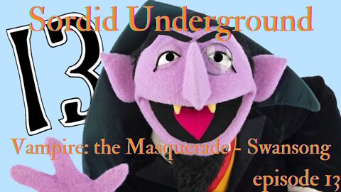 Sordid Underground - Vampire: The Masquerade - Swansong - episode 13