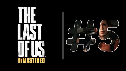 The Last Of Us Remastered: #5 Gameplay Sem Comentários em PT-BR Walkthrough Jogo Completo