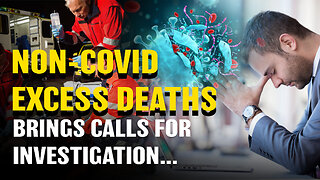 Non-COVID Excess Deaths, Brings Calls For Investigation...