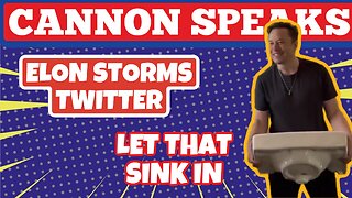 CANNON SPEAKS: Elon Storms Twitter & More