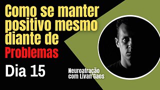 Como se manter positivo - Mentalidade positiva mesmo diante problemas/ 365 Dias de Prosperidade 015