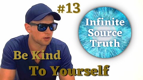 Be Kind To Yourself - Infinite Source Truth #13 *Escape The Matrix*