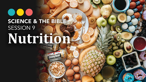 SCIENCE & THE BIBLE | Session 09: Nutrition 10/11