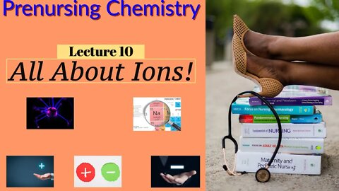 Ions Video The Octet Rule in Practice Chemistry for Nurses Lecture Video (Lecture 10)