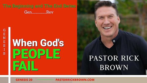 When God's People Fail • Genesis 20 • Pastor Rick Brown