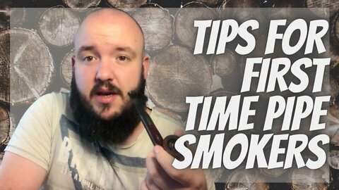 TIPS FOR FIRST TIME PIPE SMOKERS