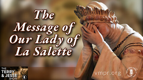30 Jun 23, The Terry & Jesse Show: The Message of Our Lady of La Salette