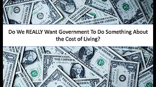 Should Government REALLY Do something about the Cost of Living?
