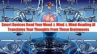 Smart Devices Read Your Mood & Mind & Mind-Reading AI Translates Your Thoughts From Those Brainwaves