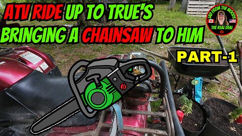 06-11-24 | ATV Ride Up To True's, Bringing A Chainsaw To Him | Part-1