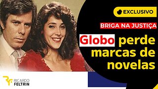 Globo perde a propriedade de marcas de novelas