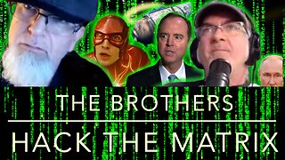 The Brothers Hack the Matrix, Episode 45! Titanic Submersible, Adam Schiff and The Flash Bombs!