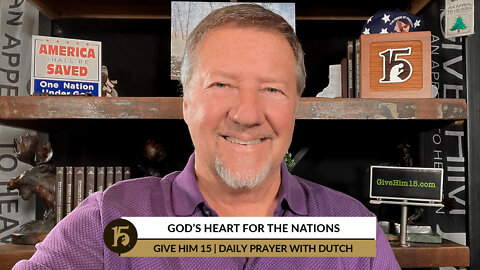 God’s Heart for the Nations | Give Him 15: Daily Prayer with Dutch | February 18, 2022