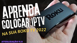 APRENDA INSTALAR O IPTV NA ROKU 2023 ATUALIZAÇÃO 15.0 NOVO SISTEMA