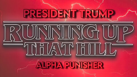 Running Up That Hill - President Donald Trump