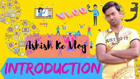 [Hindi] Ashish Ke Vlog Introduction | Know more about me ...🔥🔥🔥