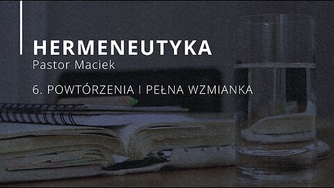 2023.05.17 - ChIBiM - HERMENEUTYKA cz6 - POWTORZENIA I PELNA WZMIANKA - Pastor Maciek