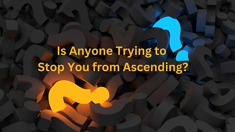 Is Anyone Trying to Stop You from Ascending? ∞The 9D Arcturian Council, Channeled by Daniel Scranton