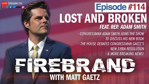 Episode 114 LIVE: Lost And Broken (feat. Rep. Adam Smith) – Firebrand with Matt Gaetz